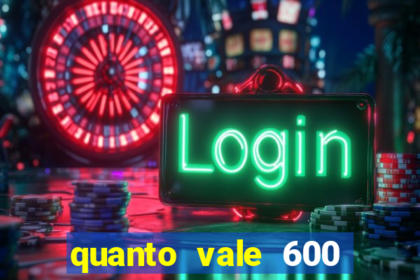 quanto vale 600 mil cruzeiros em reais